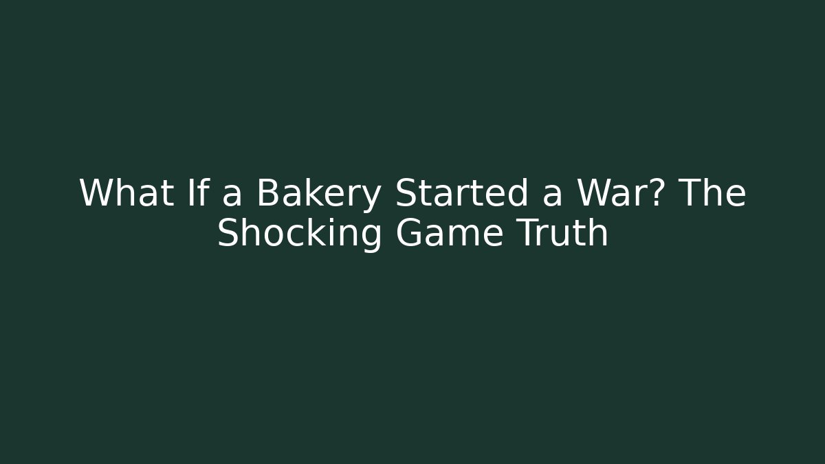 What If a Bakery Started a War? The Shocking Game Truth