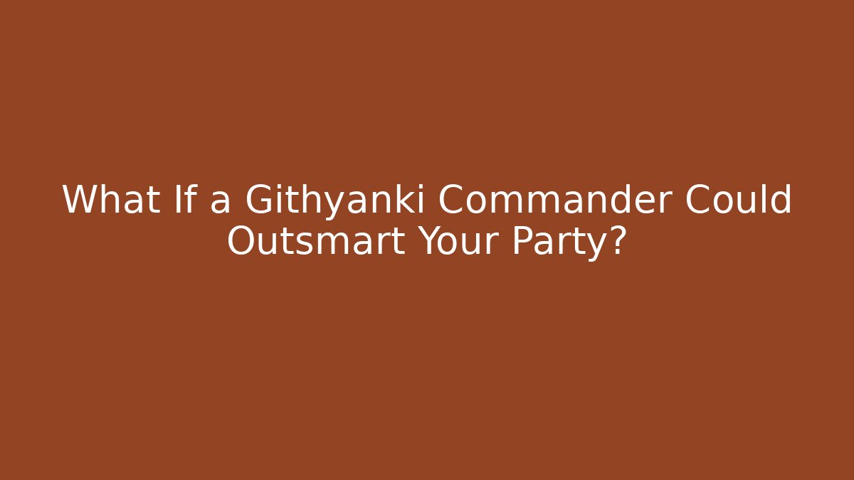 What If a Githyanki Commander Could Outsmart Your Party?