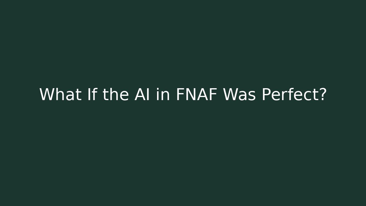 What If the AI in FNAF Was Perfect?