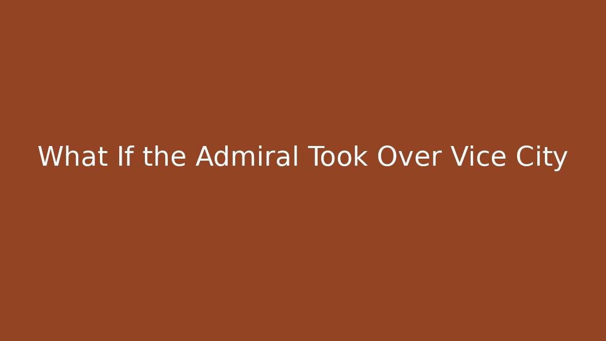 What If the Admiral Took Over Vice City
