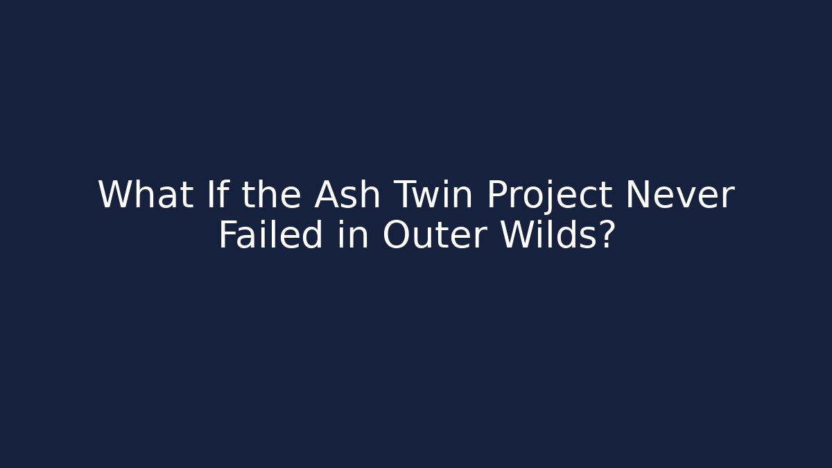 What If the Ash Twin Project Never Failed in Outer Wilds? - Critter Realm