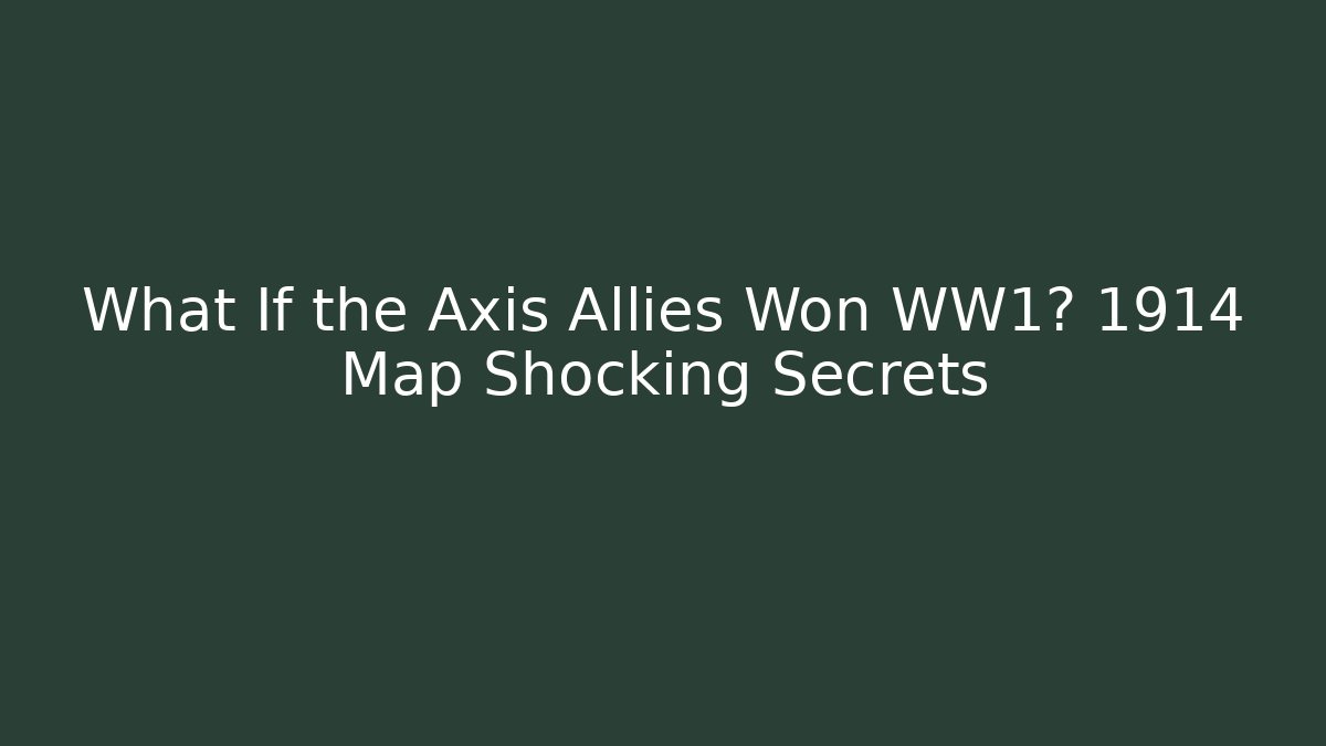 What If the Axis Allies Won WW1? 1914 Map Shocking Secrets