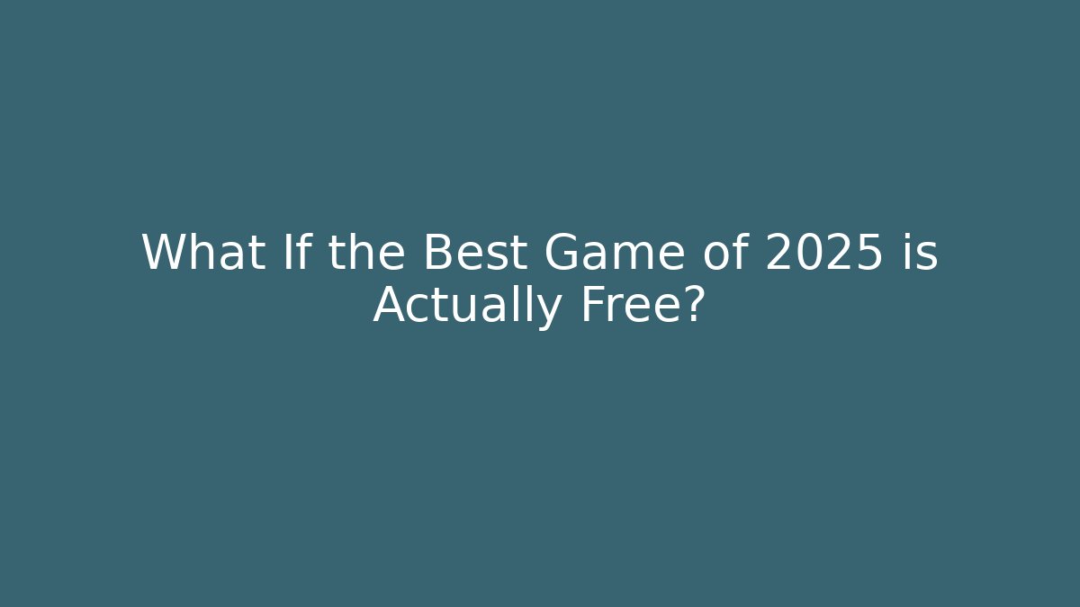 What If the Best Game of 2025 is Actually Free?