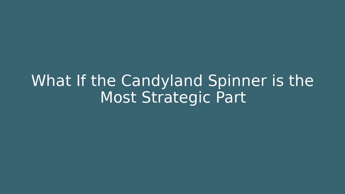 What If the Candyland Spinner is the Most Strategic Part - Critter Realm