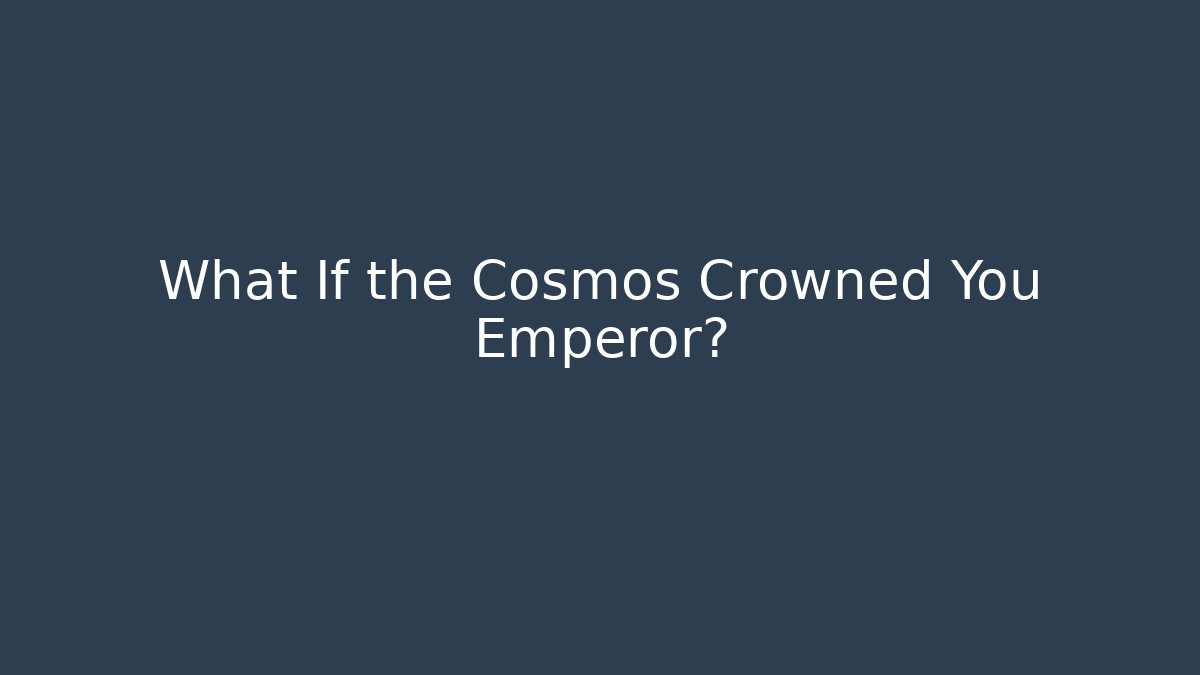 What If the Cosmos Crowned You Emperor? - Critter Realm