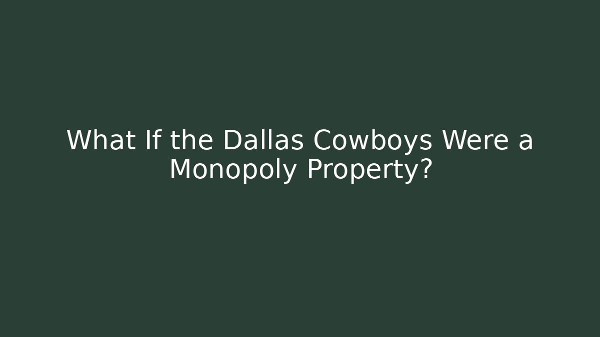 What If the Dallas Cowboys Were a Monopoly Property?