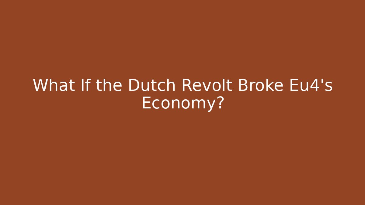 What If the Dutch Revolt Broke Eu4’s Economy? - Critter Realm