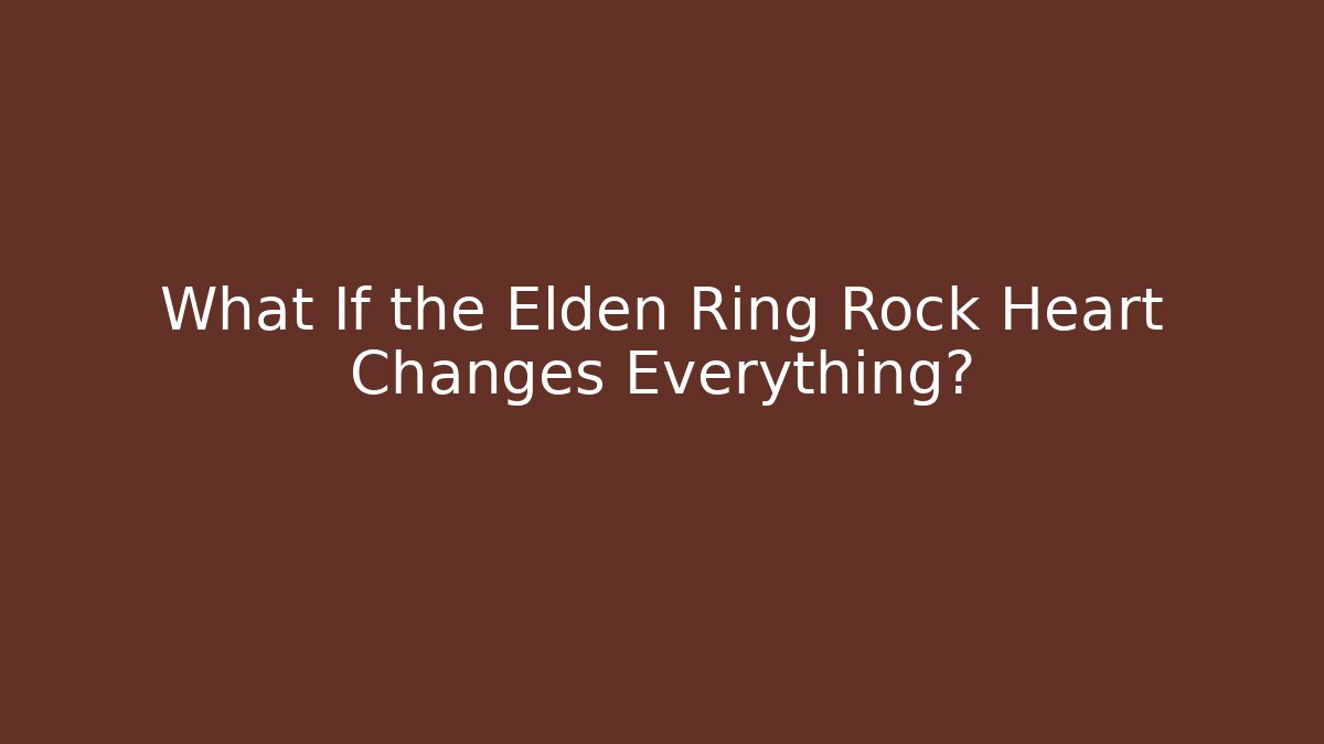 What If the Elden Ring Rock Heart Changes Everything? - Critter Realm
