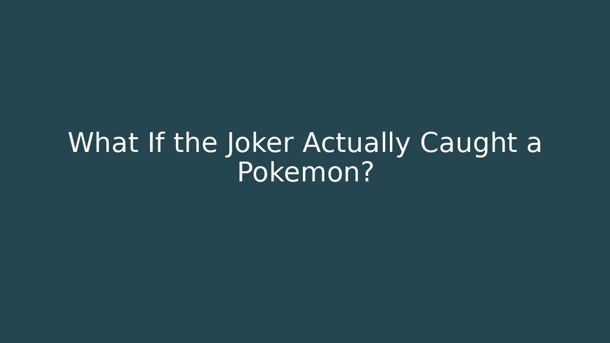 What If the Joker Actually Caught a Pokémon?