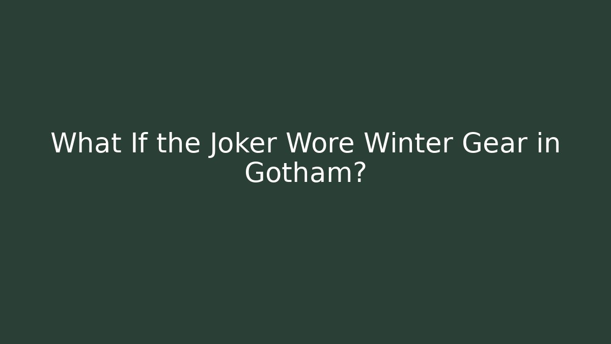 What If the Joker Wore Winter Gear in Gotham?