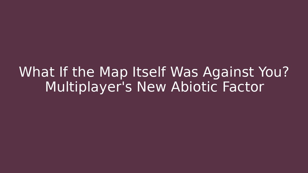 What If the Map Itself Was Against You? Multiplayer’s New Abiotic Factor