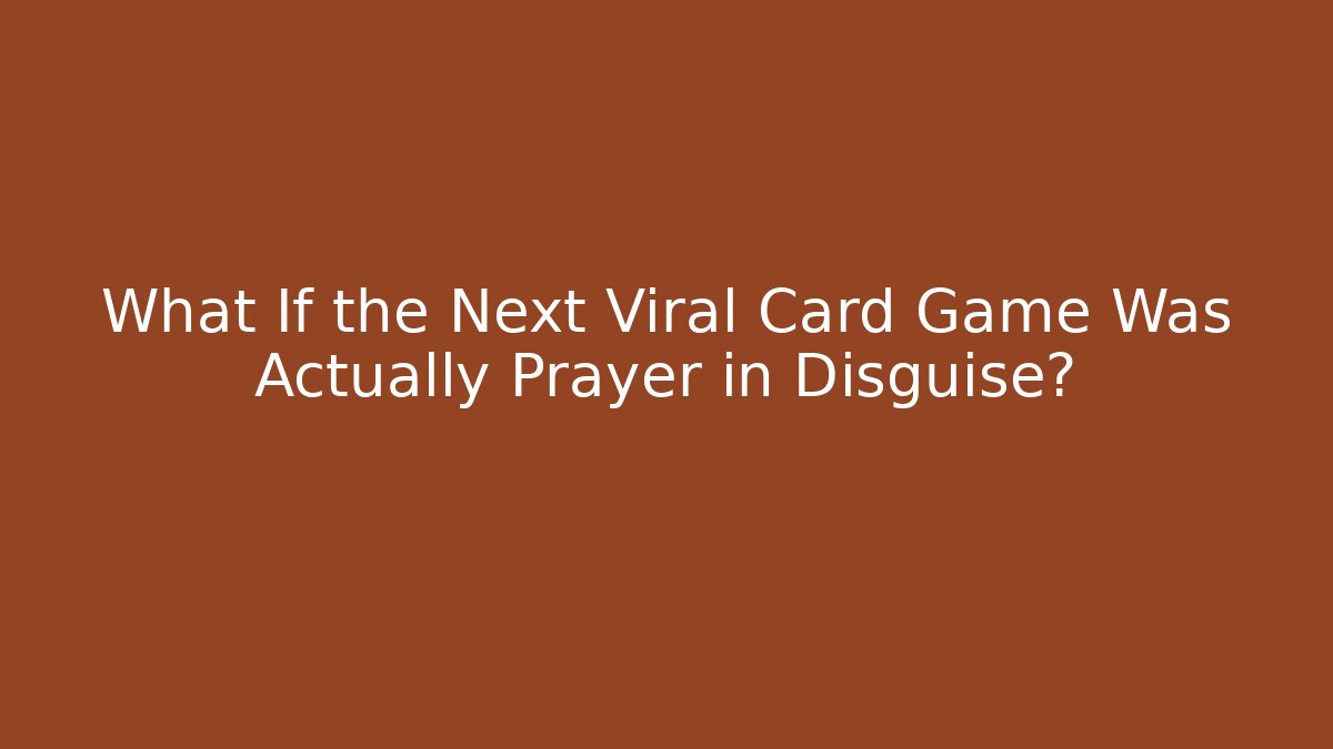What If the Next Viral Card Game Was Actually Prayer in Disguise?