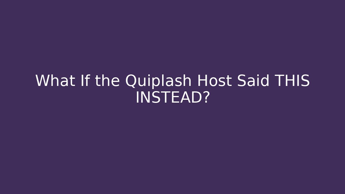 What If the Quiplash Host Said THIS INSTEAD?