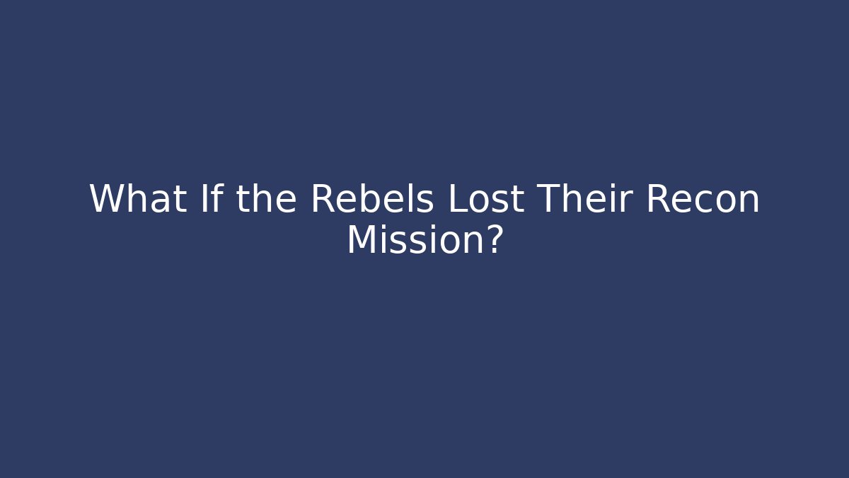 What If the Rebels Lost Their Recon Mission? - Critter Realm