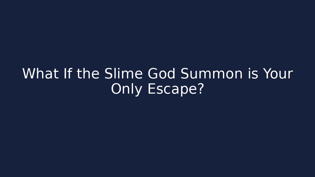 What If the Slime God Summon is Your Only Escape? - Critter Realm