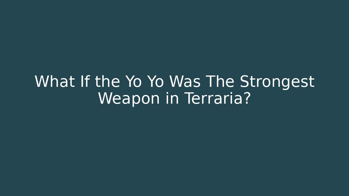 What If the Yo Yo Was The Strongest Weapon in Terraria?