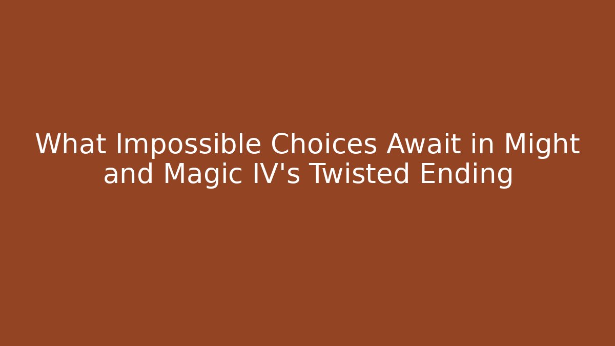 What Impossible Choices Await in Might and Magic IV's Twisted Ending