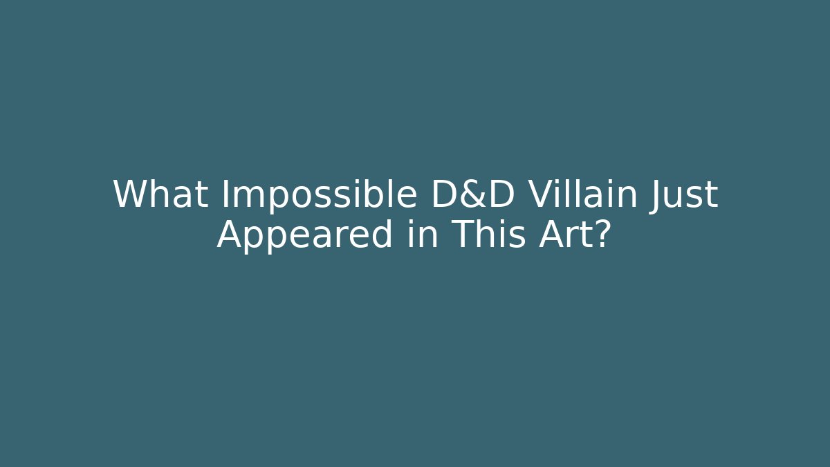 What Impossible D&D Villain Just Appeared in This Art?