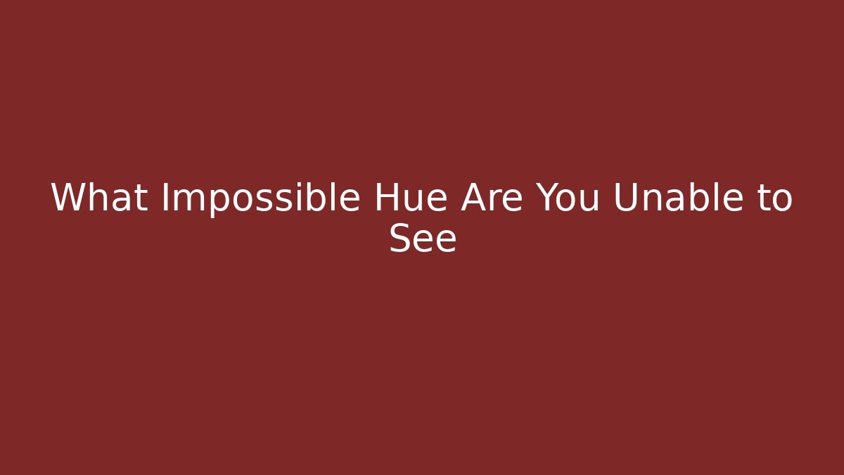 What Impossible Hue Are You Unable to See