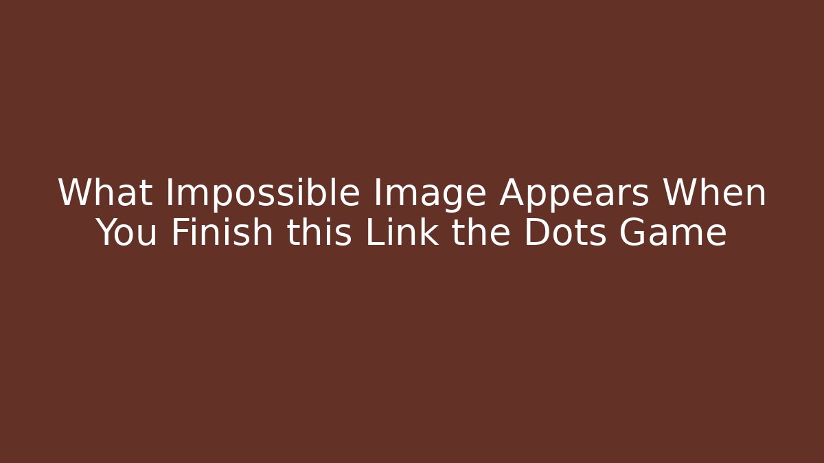 What Impossible Image Appears When You Finish this Link the Dots Game