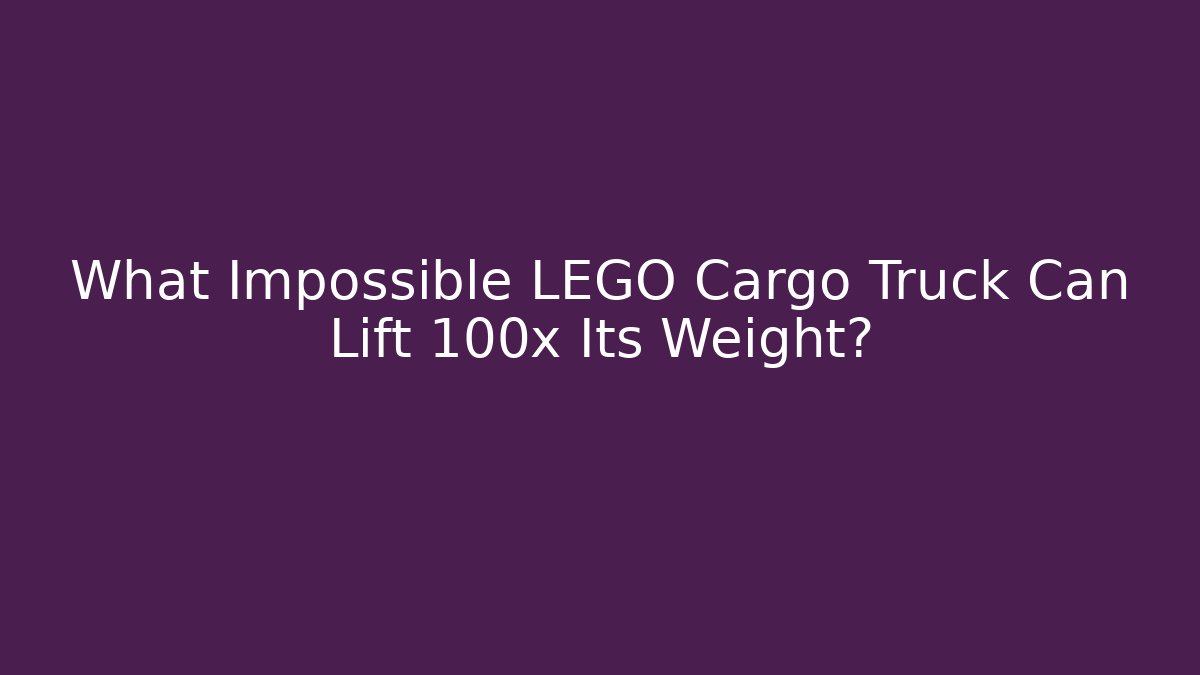 What Impossible LEGO Cargo Truck Can Lift 100x Its Weight?