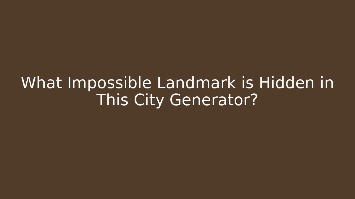 What Impossible Landmark is Hidden in This City Generator?