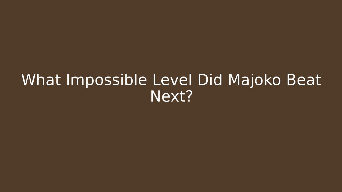 What Impossible Level Did Majoko Beat Next? - Critter Realm