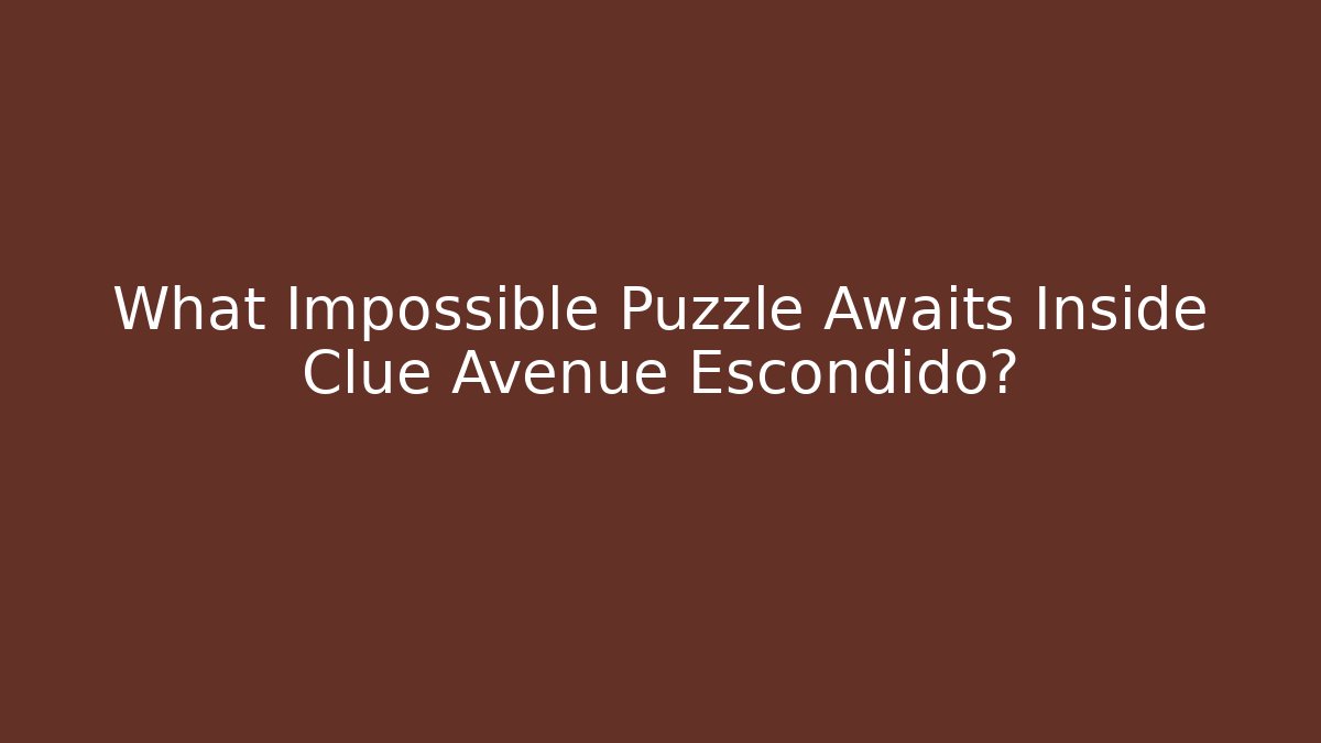 What Impossible Puzzle Awaits Inside Clue Avenue Escondido?