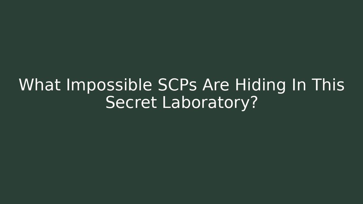 What Impossible SCPs Are Hiding In This Secret Laboratory?