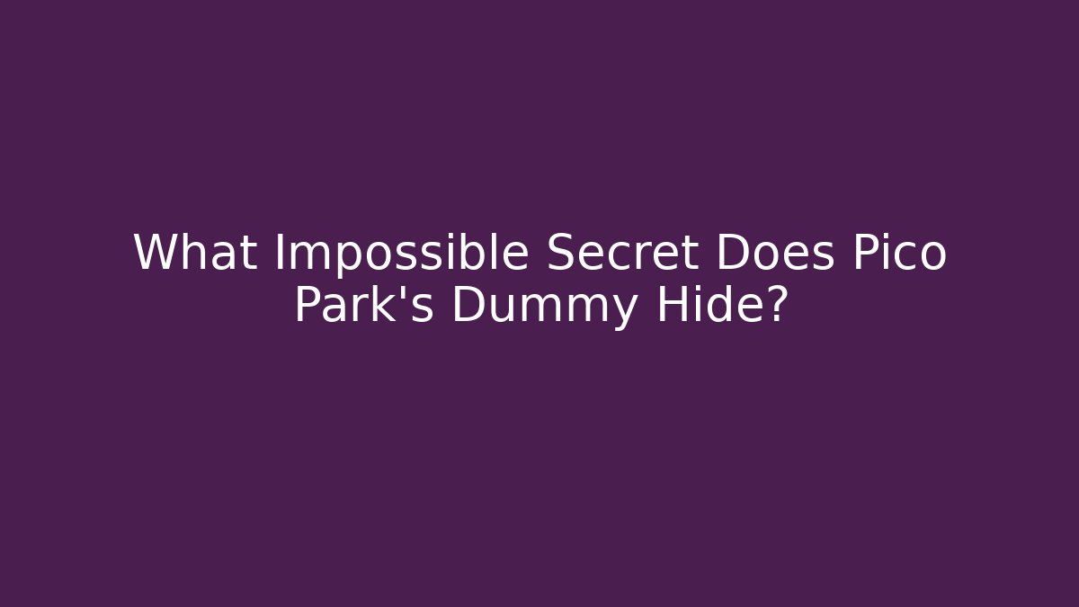 What Impossible Secret Does Pico Park's Dummy Hide?