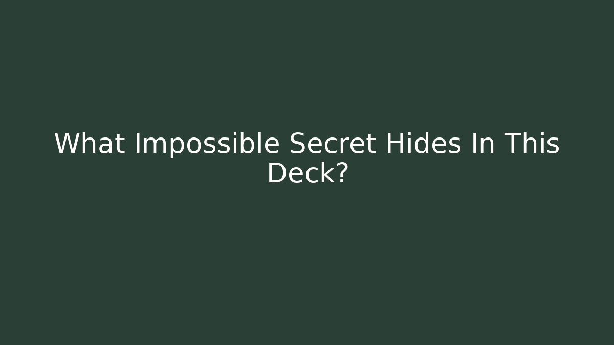 What Impossible Secret Hides In This Deck?