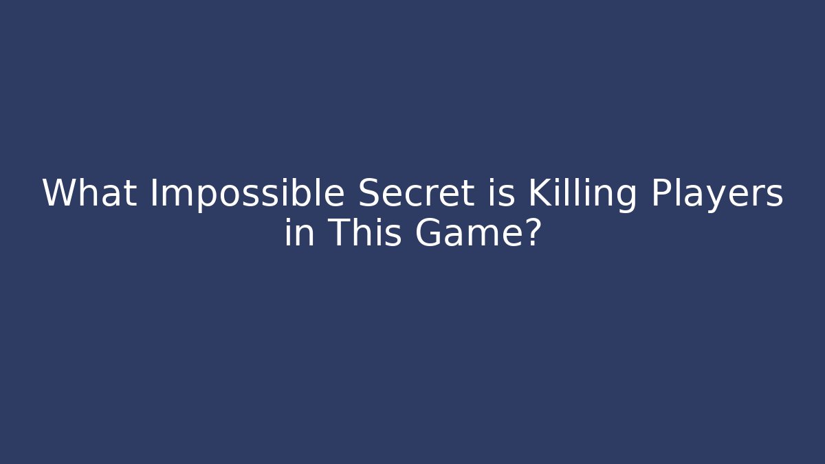 What Impossible Secret is Killing Players in This Game?