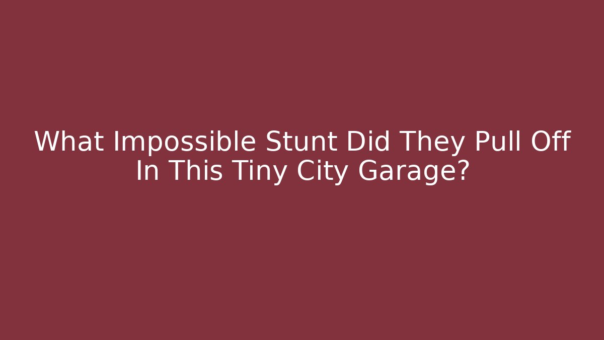 What Impossible Stunt Did They Pull Off In This Tiny City Garage?