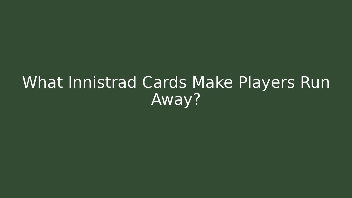 What Innistrad Cards Make Players Run Away?