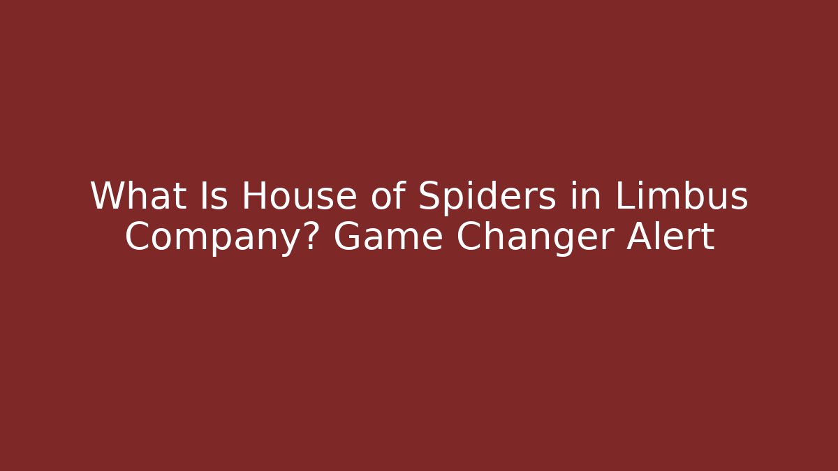 What Is House of Spiders in Limbus Company? Game Changer Alert