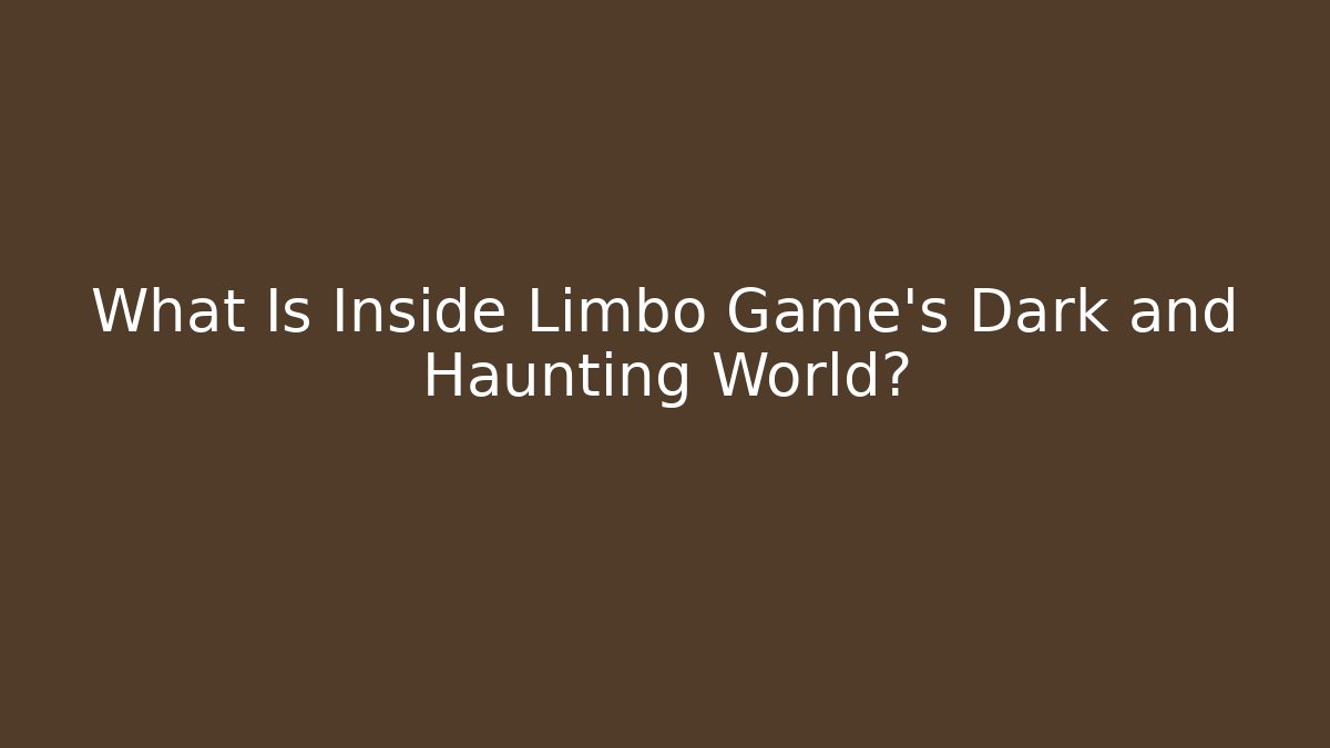 What Is Inside Limbo Game's Dark and Haunting World?