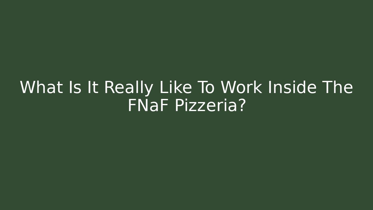 What Is It Really Like To Work Inside The FNaF Pizzeria?