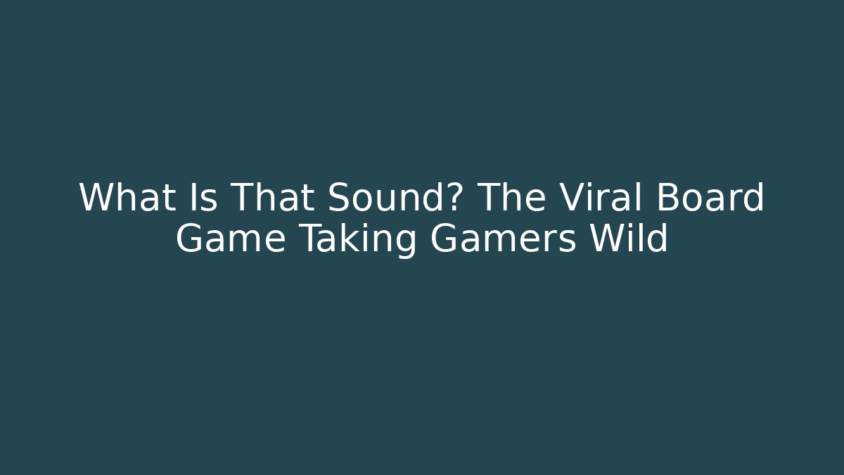 What Is That Sound? The Viral Board Game Taking Gamers Wild - Critter Realm
