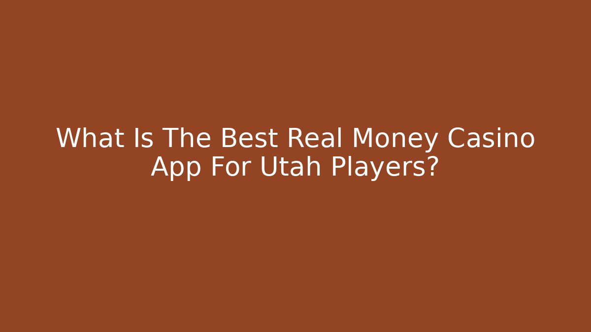 What Is The Best Real Money Casino App For Utah Players?