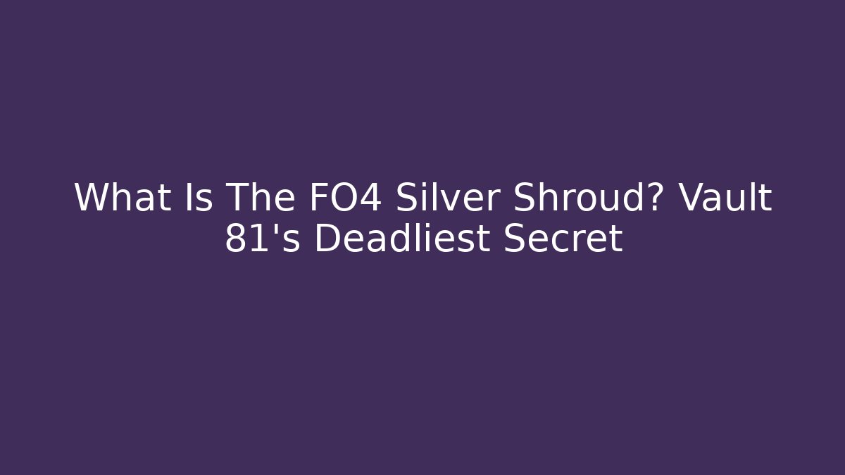 What Is The FO4 Silver Shroud? Vault 81's Deadliest Secret