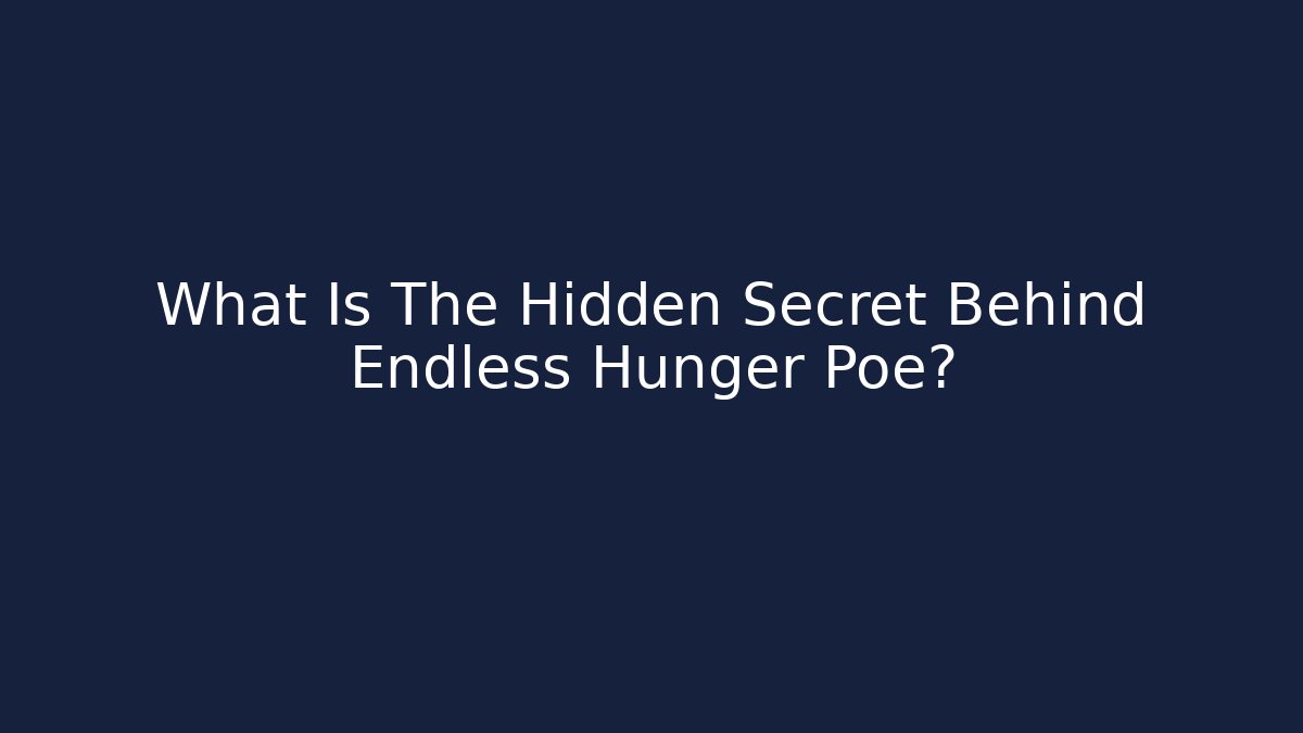 What Is The Hidden Secret Behind Endless Hunger Poe?