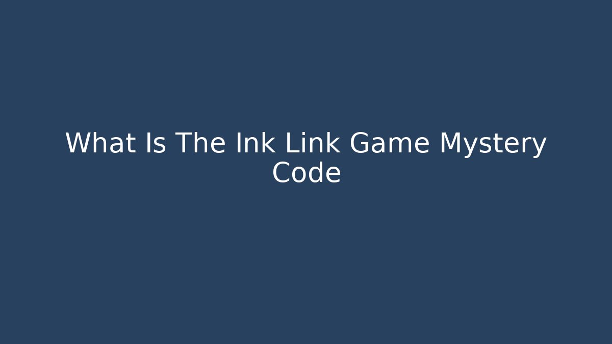 What Is The Ink Link Game Mystery Code