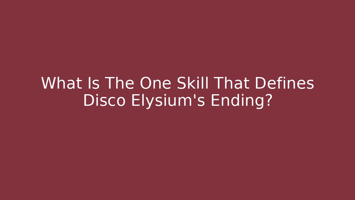 What Is The One Skill That Defines Disco Elysium's Ending?
