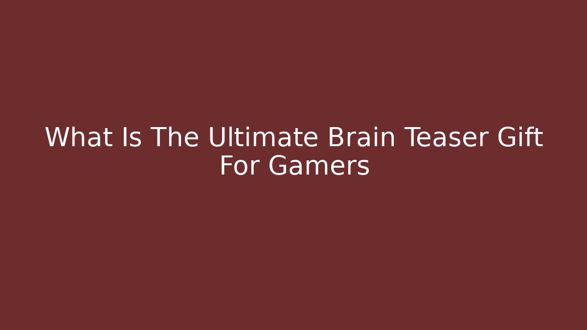 What Is The Ultimate Brain Teaser Gift For Gamers - Critter Realm