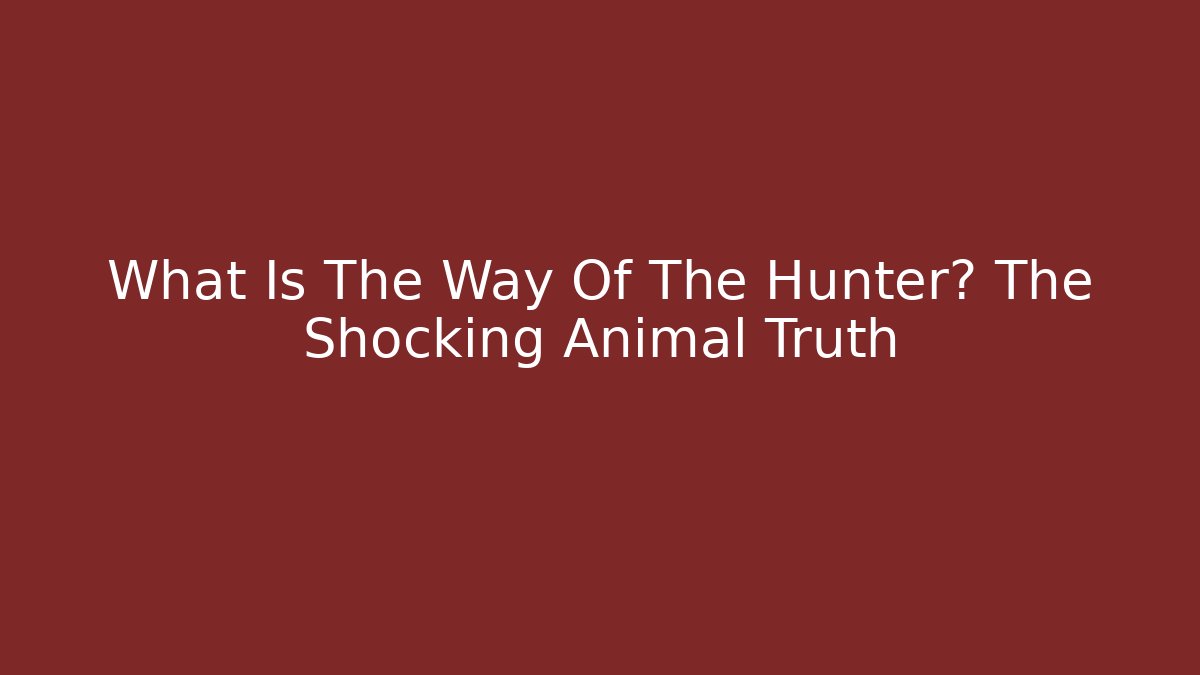 What Is The Way Of The Hunter? The Shocking Animal Truth