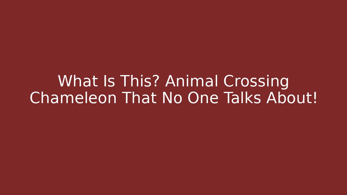 What Is This? Animal Crossing Chameleon That No One Talks About!