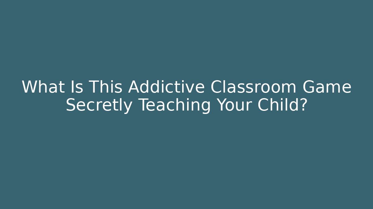 What Is This Addictive Classroom Game Secretly Teaching Your Child?