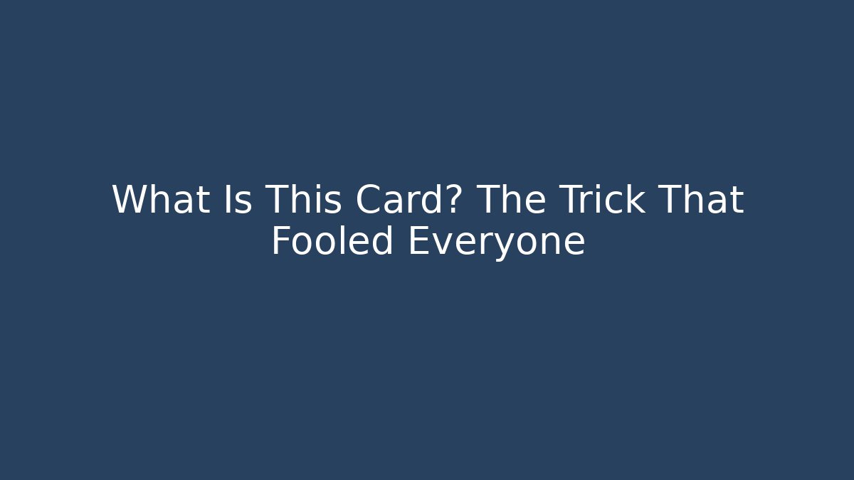 What Is This Card? The Trick That Fooled Everyone