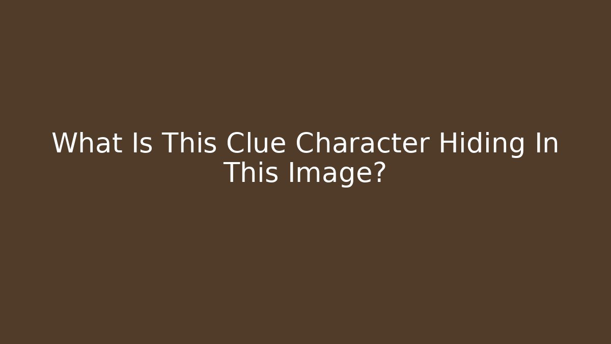 What Is This Clue Character Hiding In This Image?