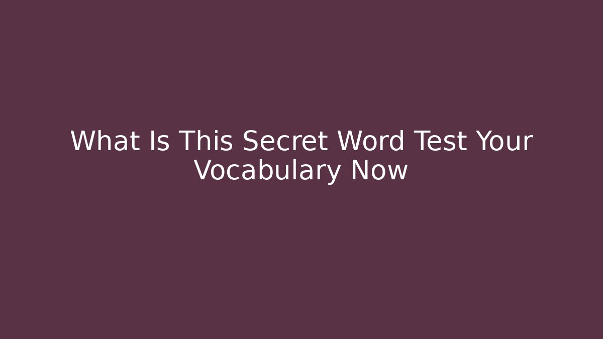 What Is This Secret Word Test Your Vocabulary Now